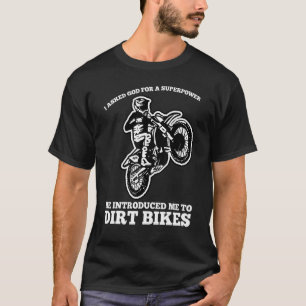 I asked god he introduced me to dirt bikes biker T-Shirt