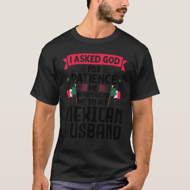 I asked god he introduced mexican husband Mexico M T-Shirt (Front)