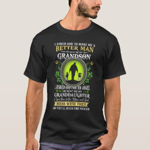 I Asked God To Make Me A Better Man He Sent Me My T-Shirt