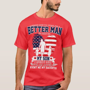 I Asked God To Make Me A Better Man He Sent Me Son T-Shirt