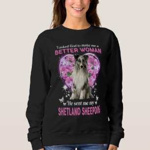 I Asked God To Make Me A Better Woman He Sent Me M Sweatshirt