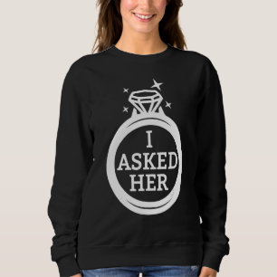 I Asked Her Matching Engagement Just married Bache Sweatshirt