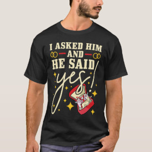 I Asked Him Wedding Bachelor Party Valentines Day  T-Shirt