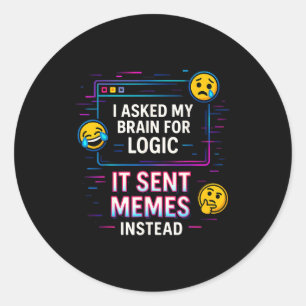 I Asked My Brain For Logic  Classic Round Sticker