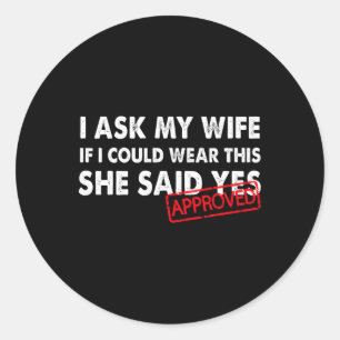 I Asked My Wife Approved Funny Husnd Valentine Shi Classic Round Sticker