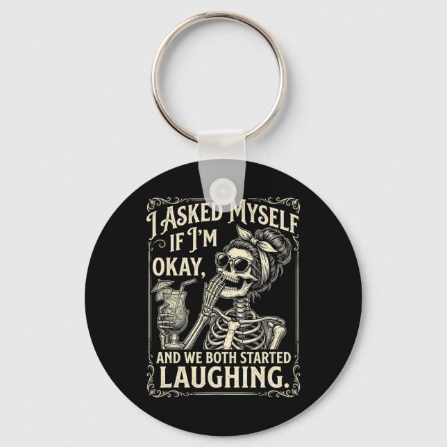 I Asked Myself If I'm Ok And We Both Started Laugh Key Ring (Front)