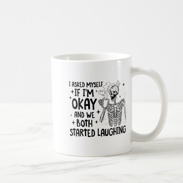 I Asked Myself If I'm Okay And We Both Started Lau Coffee Mug (Right)