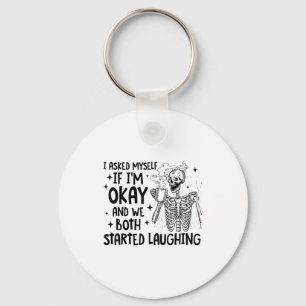 I Asked Myself If I'm Okay And We Both Started Lau Key Ring