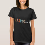 I Asked Wedding Groom Fiance Future Mr Engaged Eng T-Shirt<br><div class="desc">I Asked Wedding Groom Fiance Future Mr Engaged Engagement</div>