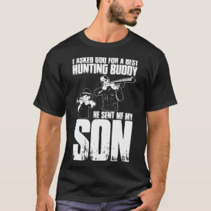 I Asket God Best Hunting Buddy He Sent Me My Son T T-Shirt