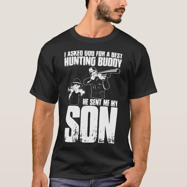 I Asket God Best Hunting Buddy He Sent Me My Son T T-Shirt (Front)