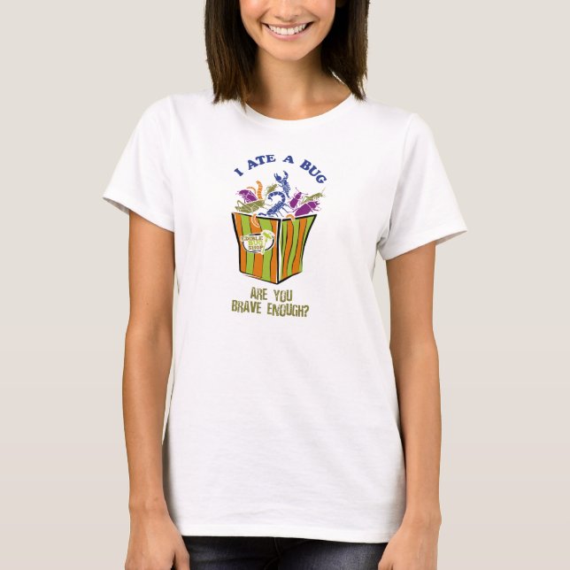 I ate a bug! Edible Bug Shop Tshirt (Front)