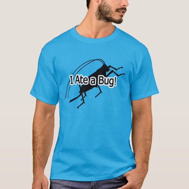 I Ate a Bug T-Shirt (Front)
