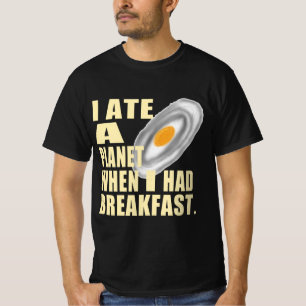 I Ate A Planet When I Had Breakfast T-Shirt