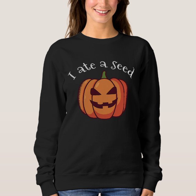 I ate a pumpkin seed halloween expecting mom  preg sweatshirt (Front)