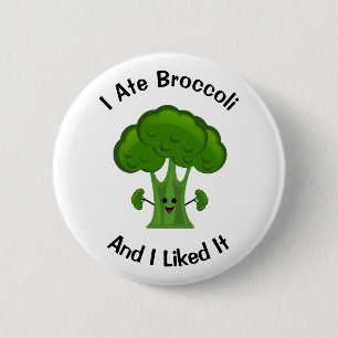I ate Broccoli and I Liked It 6 Cm Round Badge