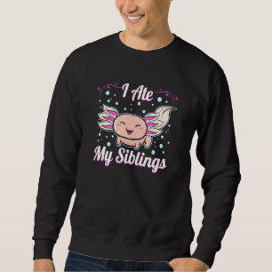 I Ate My Siblings Axolotl Sweatshirt