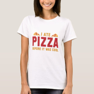 I Ate Pizza Before It Was Cool T-Shirt