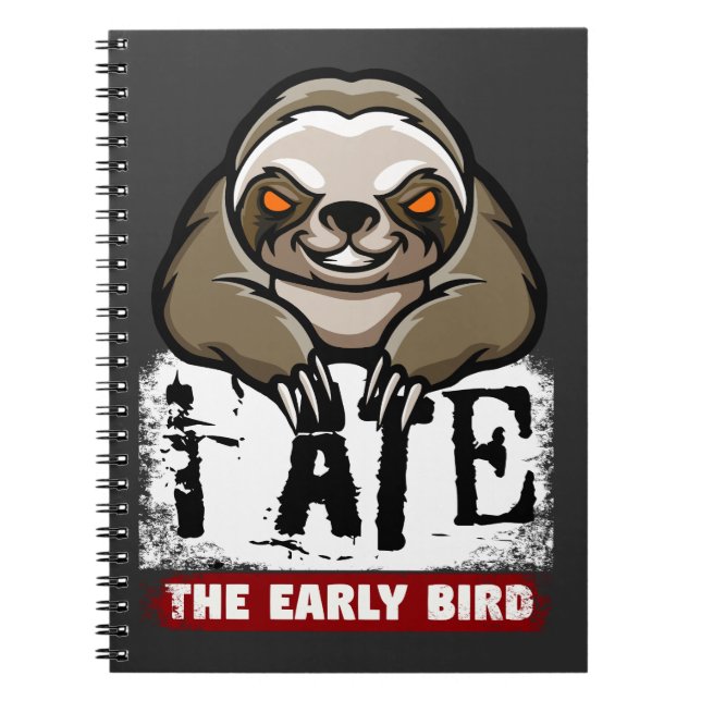 I ate the early bird. Grumpy sloth, morning grouch Notebook (Front)