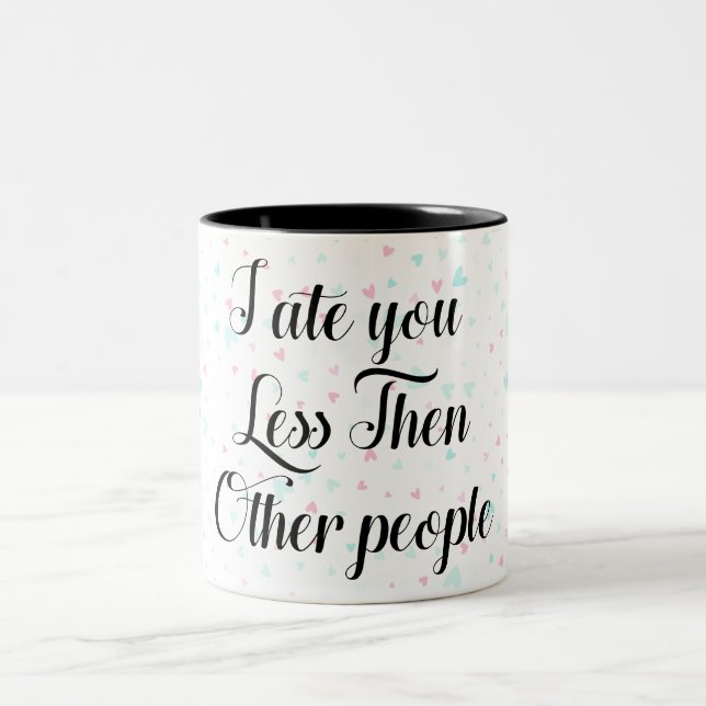 I ate you Less Then Other people Two-Tone Coffee Mug (Center)
