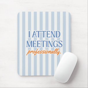 'I Attend Meetings Professionally.' Blue And White Mouse Pad