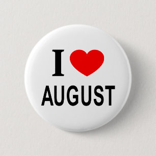 I ❤️ AUGUST I LOVE AUGUST I HEART AUGUST 6 CM ROUND BADGE