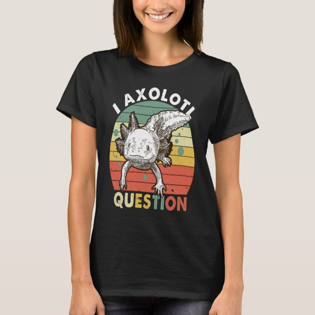 I Axolotl Question Kid Funny Cute Axolotl T-Shirt (Front)