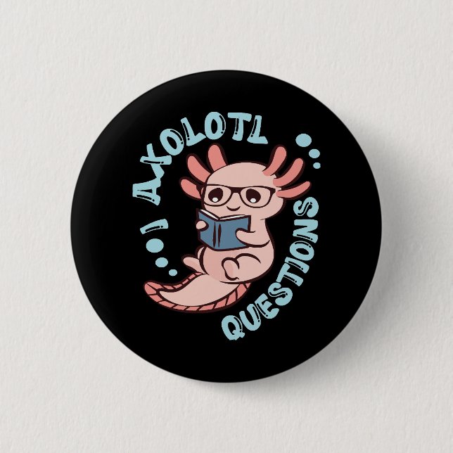 I Axolotl Questions 6 Cm Round Badge (Front)