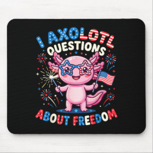 I Axolotl Questions About Dom 4th Of July Funny Mouse Pad