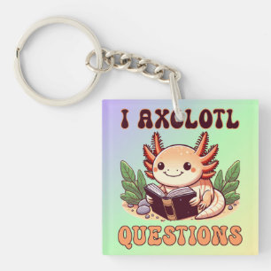 I Axolotl Questions Adults Kids Boys Girls Funny Key Ring