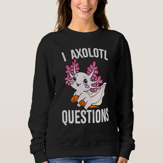 I Axolotl Questions Adults Youth Kids Axolotl 1 Sweatshirt (Front)
