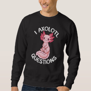 I Axolotl Questions Amphibian Animal Sweatshirt