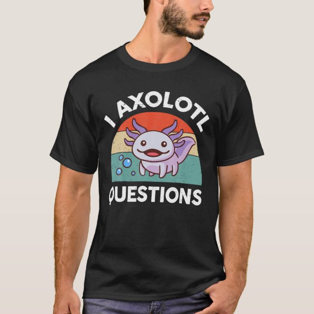 I Axolotl Questions Amphibian Axolotl Plush Cute A T-Shirt (Front)