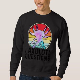 I Axolotl Questions Amphibian Salamander 1 Sweatshirt