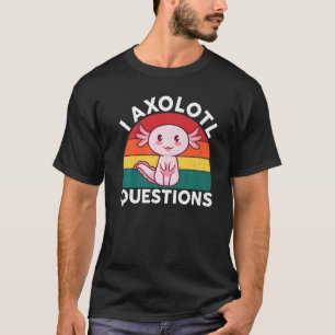 I Axolotl Questions  Axolotl Costume For Axolotl T-Shirt