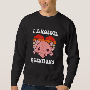 I Axolotl Questions Axolotl Kids Boys Girls Cute Sweatshirt