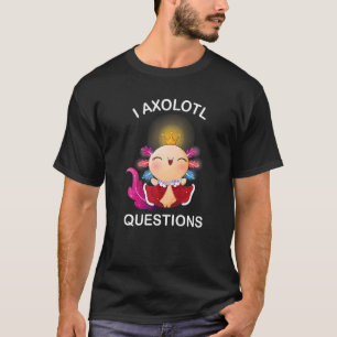 I Axolotl Questions Axolotl Plush Cute Axolotl T-Shirt