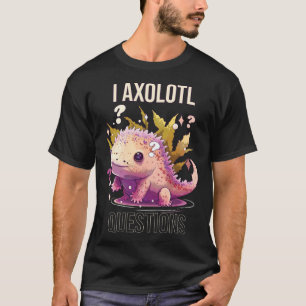 I Axolotl Questions Axolotl Whisperer Mexican Walk T-Shirt