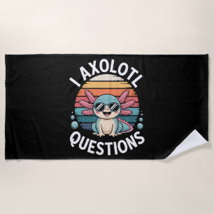 I Axolotl Questions Beach Towel