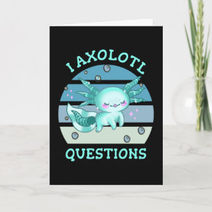 I axolotl questions card