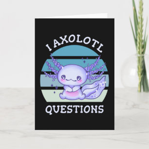 I axolotl questions card