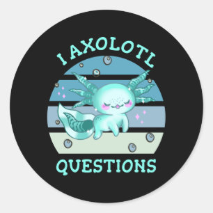 I axolotl questions classic round sticker