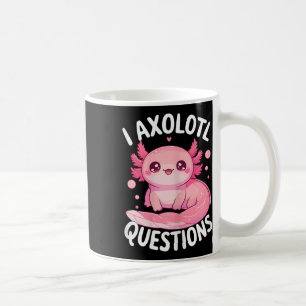 I Axolotl Questions Coffee Mug