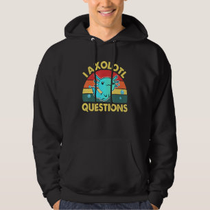 I Axolotl Questions Cute Axolotl 14 Hoodie