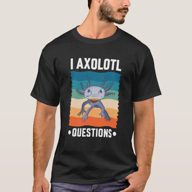 I Axolotl Questions Cute Axolotl Family T-Shirt (Front)