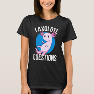 I Axolotl Questions   Cute Axolotl Kids  1 T-Shirt