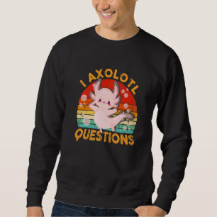 I Axolotl Questions  Cute Axolotl Kids Girls Teens Sweatshirt