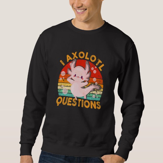 I Axolotl Questions  Cute Axolotl Kids Girls Teens Sweatshirt (Front)