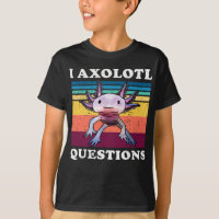 I Axolotl Questions Cute Axolotl Kids T-Shirt