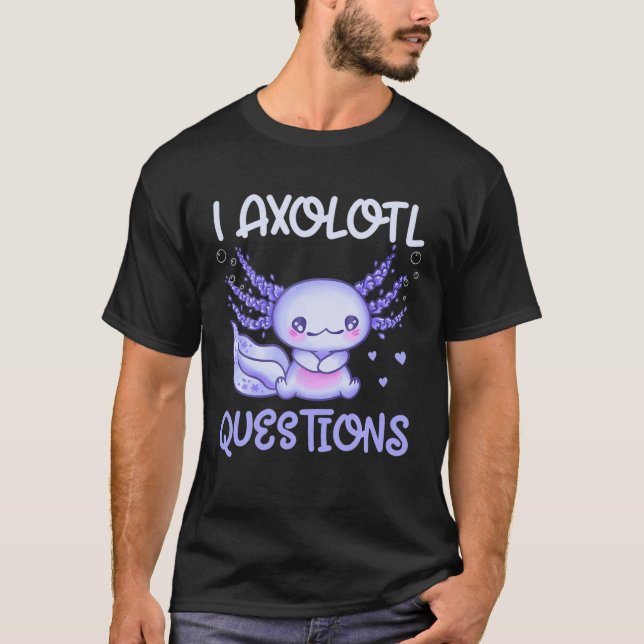 I Axolotl Questions Cute Axolotl Plush Axolotl Kid T-Shirt (Front)